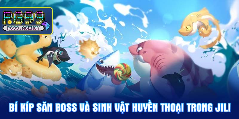 Bí kíp săn Boss và sinh vật huyền thoại trong Jili