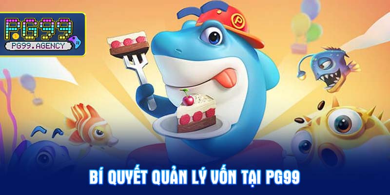 Bí quyết quản lý vốn tại PG99