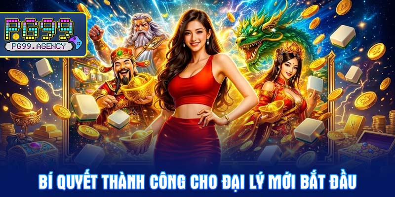 Bí quyết thành công cho đại lý mới bắt đầu