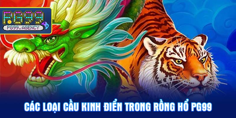 Các loại cầu kinh điển trong Rồng Hổ PG99