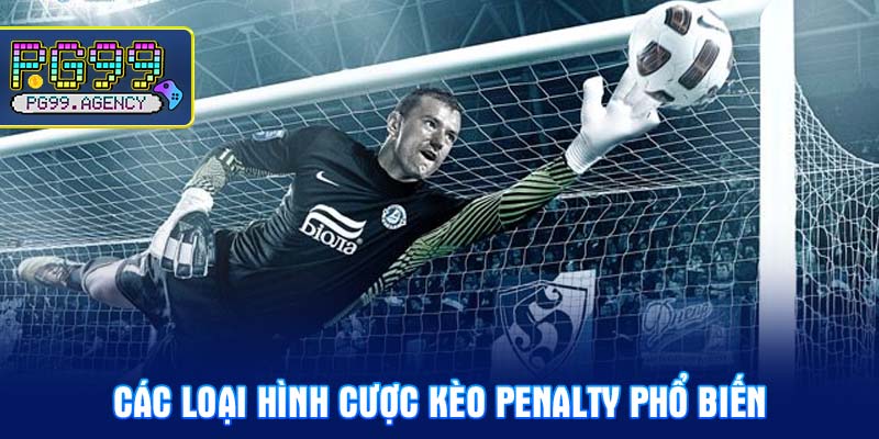Các Loại Hình Cược kèo penalty phổ biến