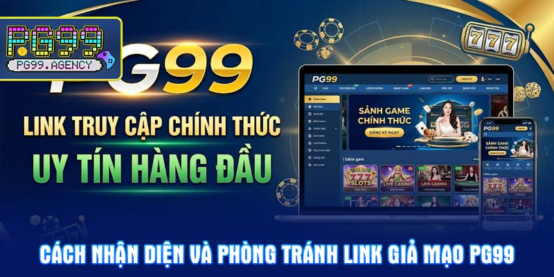 Cách nhận diện và phòng tránh link giả mạo PG99
