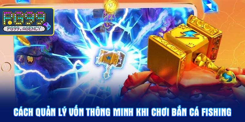 Cách quản lý vốn thông minh khi chơi Bắn cá fishing