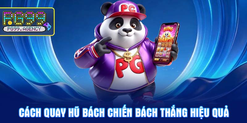 Cách quay hũ bách chiến bách thắng hiệu quả
