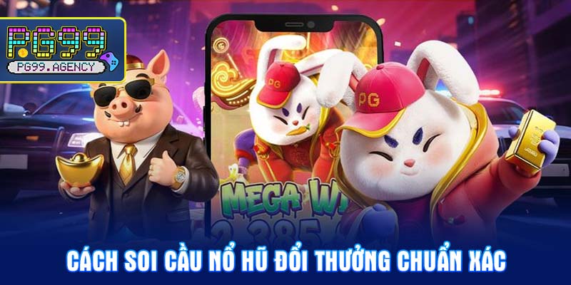 Cách soi cầu nổ hũ đổi thưởng chuẩn xác
