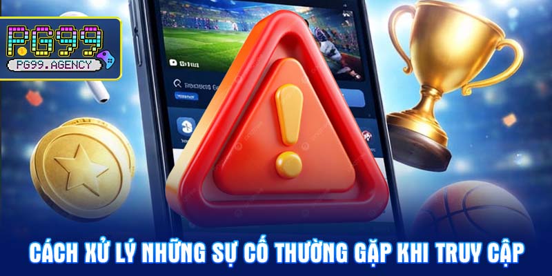 Cách xử lý những sự cố thường gặp khi truy cập