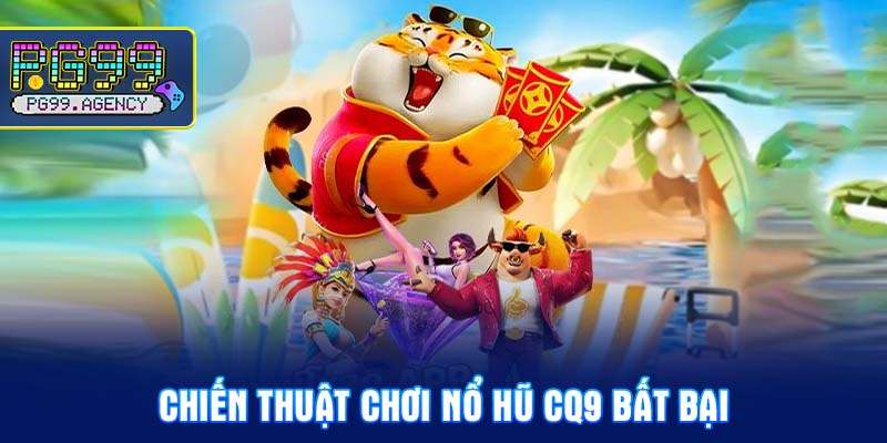 Chiến thuật chơi Nổ hũ CQ9 bất bại