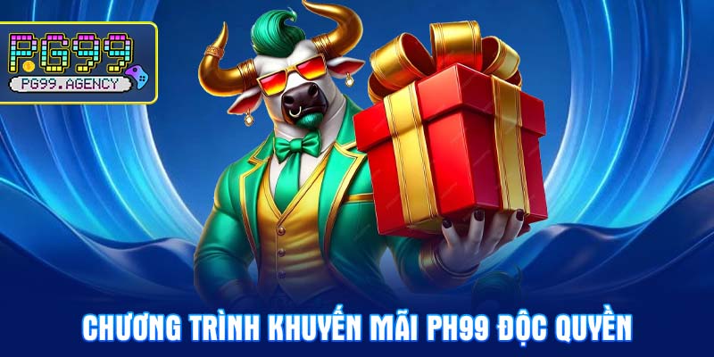 Chương trình Khuyến mãi PH99 độc quyền
