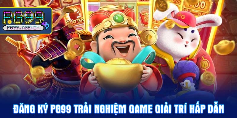 Đăng ký PG99 trải nghiệm game giải trí hấp dẫn