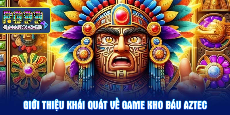 Giới thiệu khái quát về game Kho báu Aztec