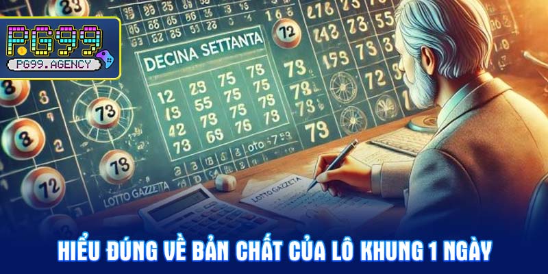 Hiểu đúng về bản chất của lô khung 1 ngày