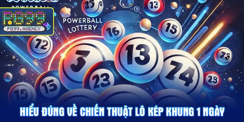 Hiểu đúng về chiến thuật lô kép khung 1 ngày