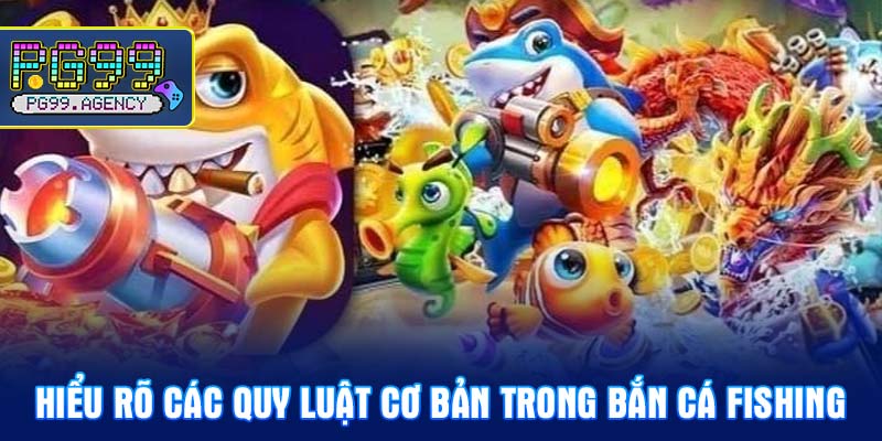 Hiểu rõ các quy luật cơ bản trong Bắn cá fishing