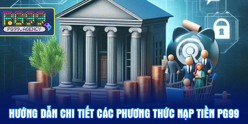 Hướng dẫn chi tiết các phương thức Nạp tiền PG99