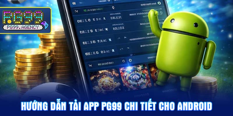 Hướng dẫn Tải app PG99 chi tiết cho Android