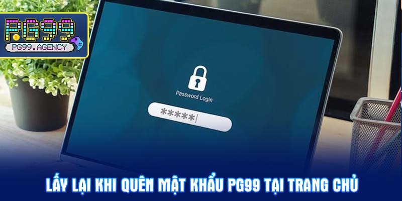 Lấy lại khi Quên mật khẩu PG99 tại trang chủ