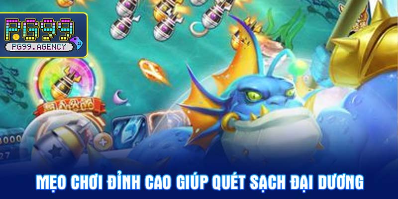 Mẹo chơi đỉnh cao giúp quét sạch đại dương