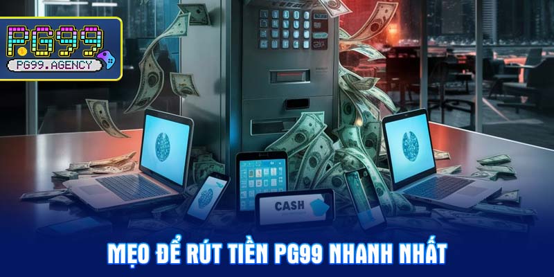 Mẹo để Rút tiền PG99 nhanh nhất