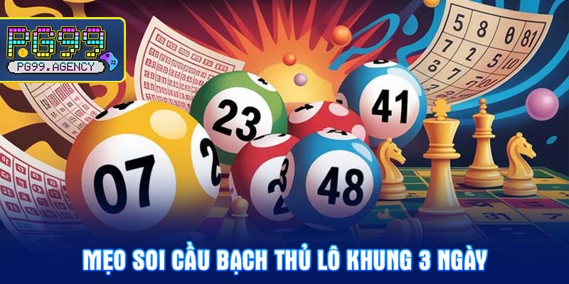 Mẹo soi cầu bạch thủ lô khung 3 ngày