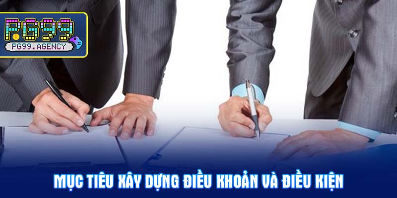 Mục tiêu xây dựng Điều khoản và điều kiện