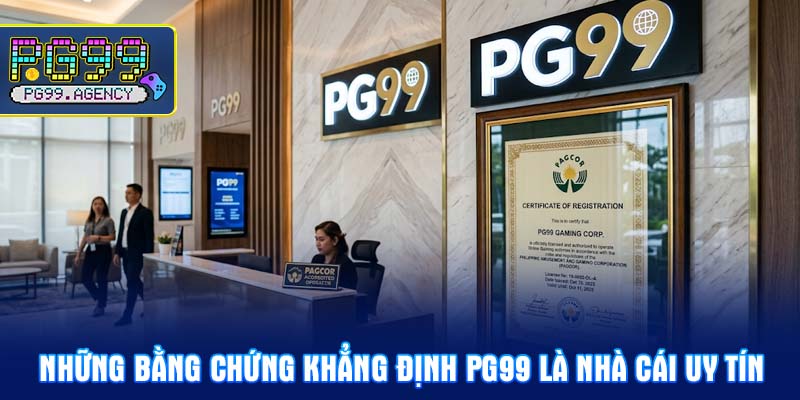 Những bằng chứng khẳng định PG99 là nhà cái uy tín