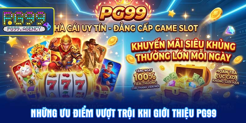 Những ưu điểm vượt trội khi giới thiệu PG99