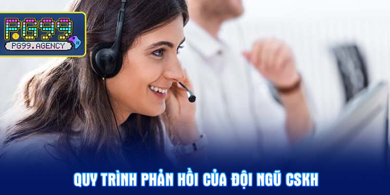 Quy trình phản hồi của đội ngũ CSKH