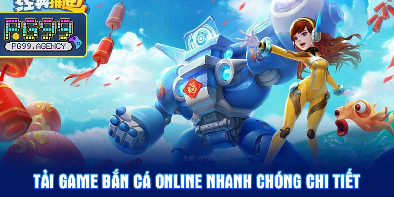 Tải game bắn cá online nhanh chóng chi tiết