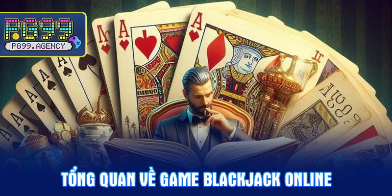 Tổng quan về Game Blackjack Online