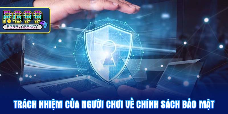 Trách nhiệm của người chơi về Chính sách bảo mật