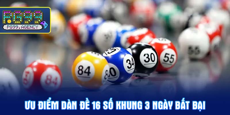 Ưu điểm Dàn đề 16 số khung 3 ngày bất bại